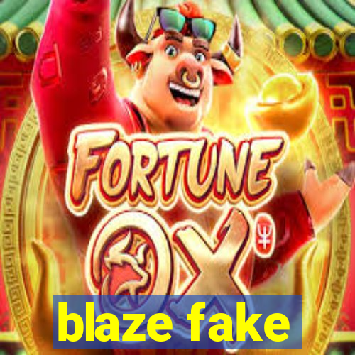 blaze fake